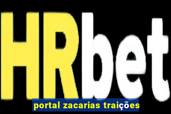 portal zacarias traições